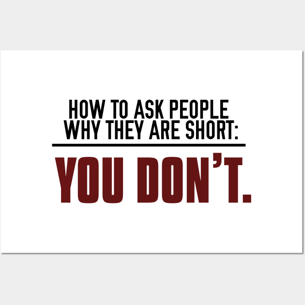 How to Ask People Why They're Short Wall Art by giovanniiiii